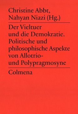 Der Vieltuer und die Demokratie von Abbt,  Christine, Bierl,  Anton, Brandt,  Fabian, Kauffmann,  Clemens, Kohler,  Georg, Marti-Brander,  Urs, Niazi,  Nahyan, Schniewind,  Alexandrine, Weiner,  Sebastian