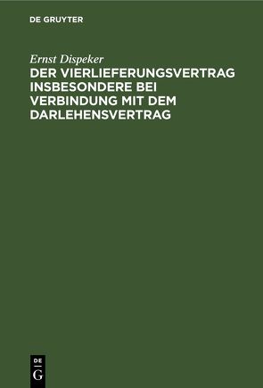 Der Vierlieferungsvertrag insbesondere bei Verbindung mit dem Darlehensvertrag von Dispeker,  Ernst