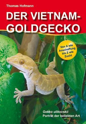 Der Vietnam-Goldgecko von Hofmann,  Thomas, Vogelsang,  Helmut