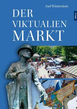 Der Viktualienmarkt von Winterstein,  Alexander, Winterstein,  Axel