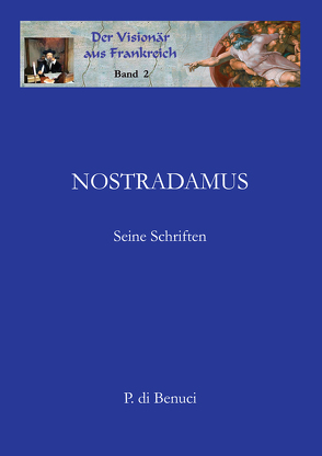 Der Visionär aus Frankreich – Nostradamus von Benuci,  P. di