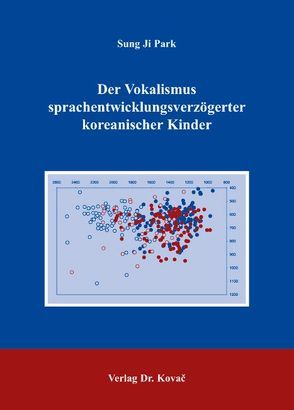 Der Vokalismus sprachentwicklungsverzögerter koreanischer Kinder von Park,  Sung Ji