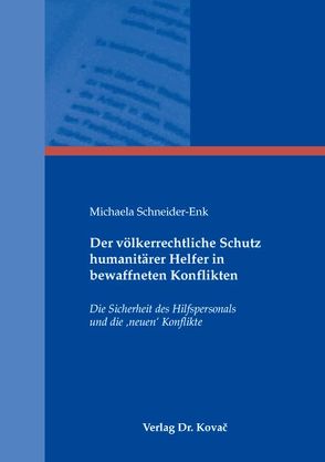 Der völkerrechtliche Schutz humanitärer Helfer in bewaffneten Konflikten von Schneider-Enk,  Michaela