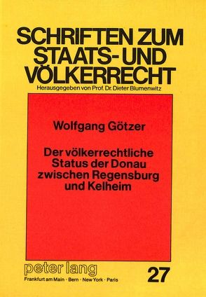 Der völkerrechtliche Status der Donau zwischen Regensburg und Kelheim von Götzer,  Wolfgang