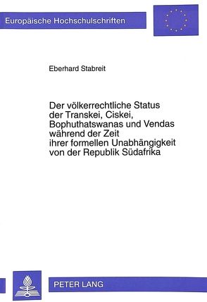 Der völkerrechtliche Status der Transkei, Ciskei, Bophuthatswanas und Vendas während der Zeit ihrer formellen Unabhängigkeit von der Republik Südafrika von Stabreit,  Eberhard