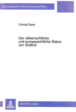 Der völkerrechtliche und europarechtliche Status von Südtirol von Zeyer,  Christof