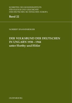 Der Volksbund der Deutschen in Ungarn 1938-1945 unter Horthy und Hitler von Spannenberger,  Norbert