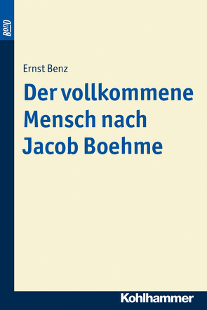 Der vollkommene Mensch nach Jacob Boehme. BonD von Benz,  Ernst