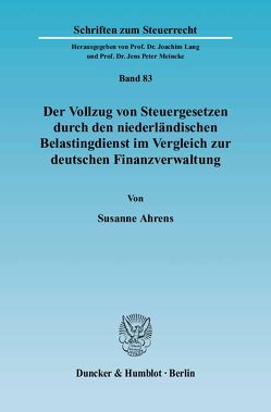 Der Vollzug von Steuergesetzen durch den niederländischen Belastingdienst im Vergleich zur deutschen Finanzverwaltung. von Ahrens,  Susanne