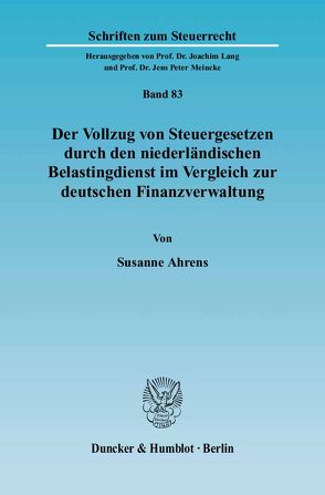 Der Vollzug von Steuergesetzen durch den niederländischen Belastingdienst im Vergleich zur deutschen Finanzverwaltung. von Ahrens,  Susanne