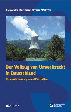 Der Vollzug von Umweltrecht in Deutschland von Bültmann,  Alexandra, Wätzold,  Frank