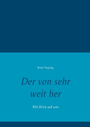 Der von sehr weit her von Pipping,  Bodo