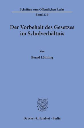 Der Vorbehalt des Gesetzes im Schulverhältnis. von Löhning,  Bernd