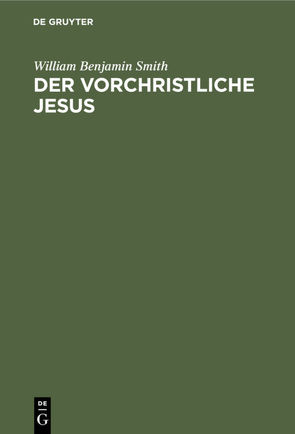 Der Vorchristliche Jesus von Smith,  William Benjamin