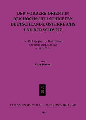 Der Vordere Orient in den Hochschulschriften Deutschlands, Österreichs und der Schweiz von Schwarz,  Klaus