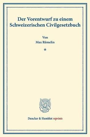 Der Vorentwurf zu einem Schweizerischen Civilgesetzbuch. von Rümelin,  Max