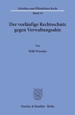 Der vorläufige Rechtsschutz gegen Verwaltungsakte. von Wieseler,  Willi