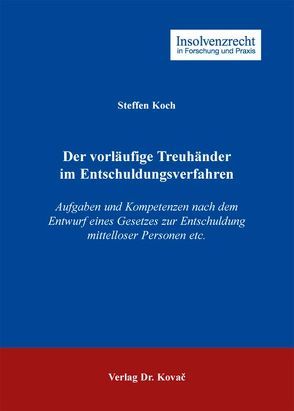 Der vorläufige Treuhänder im Entschuldungsverfahren von Koch,  Steffen