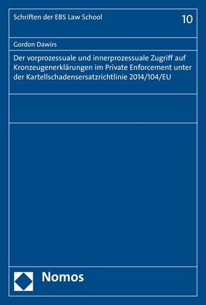 Der vorprozessuale und innerprozessuale Zugriff auf Kronzeugenerklärungen im Private Enforcement unter der Kartellschadensersatzrichtlinie 2014/104/EU von Dawirs,  Gordon