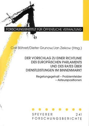 Der Vorschlag zu einer Richtlinie des Europäischen Parlaments und des Rates über Dienstleistungen im Binnenmarkt von Böhret,  Carl, Brenski,  Carsten, Felder,  Michael, Franz,  Arne, Grunow,  Dieter, Keivandarian,  Armin, Koch,  Christian, Oertel,  Martin P, Reuter,  Rüdiger, Schmidt,  Oliver, Windoffer,  Alexander, Ziekow,  Jan