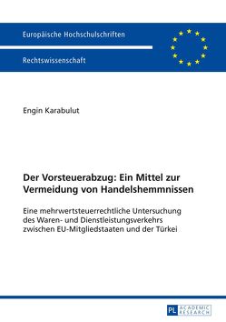 Der Vorsteuerabzug: Ein Mittel zur Vermeidung von Handelshemmnissen von Karabulut,  Engin