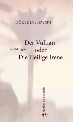 Der Vulkan oder Die Heilige Irene von Lyssewski,  Dörte