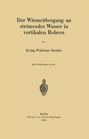 Der Wärmeübergang an strömendes Wasser in vertikalen Rohren von Stender,  W.