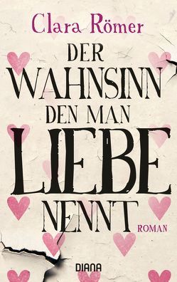 Der Wahnsinn, den man Liebe nennt von Römer,  Clara