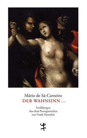 Der Wahnsinn von Henseleit,  Frank, Sá-Carneiro,  Mário de