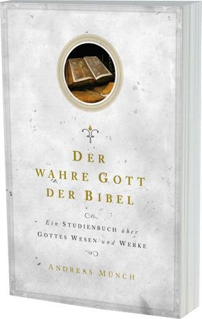 Der wahre Gott der Bibel von Münch,  Andreas