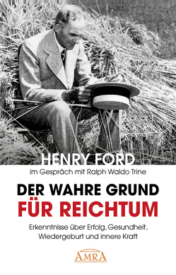 Der wahre Grund für Reichtum [mit Fotos] von Braden,  Charles S., Ford,  Henry, Trine,  Ralph Waldo