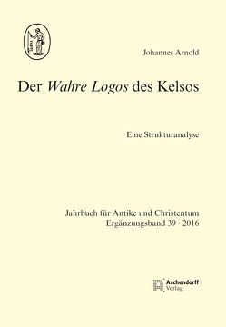 Der Wahre Logos des Kelsos von Arnold,  Johannes