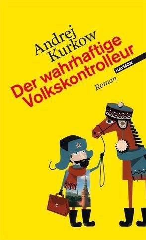 Der wahrhaftige Volkskontrolleur von Kurkow,  Andrej, Monschein,  Kerstin