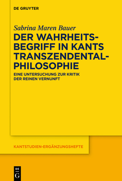 Der Wahrheitsbegriff in Kants Transzendentalphilosophie von Bauer,  Sabrina Maren