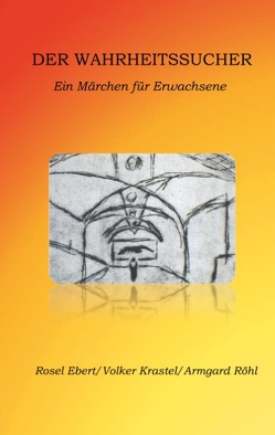 Der Wahrheitssucher von Ebert,  Rosel, Krastel,  Volker, Röhl,  Armgard