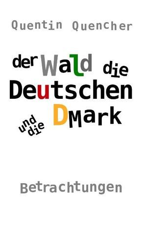 Der Wald, die Deutschen und die DMark von Quencher,  Quentin