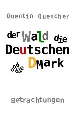 Der Wald, die Deutschen und die DMark von Quencher,  Quentin