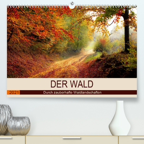 Der Wald. Durch zauberhafte Waldlandschaften (Premium, hochwertiger DIN A2 Wandkalender 2021, Kunstdruck in Hochglanz) von Hurley,  Rose