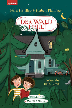 Der Wald heult – Ein Fall für Martha & Mischa von Flattinger,  Hubert, Halvax,  Ulrike, Hartlieb,  Petra