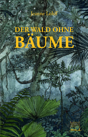 Der Wald ohne Bäume von Lohff,  Jeanne