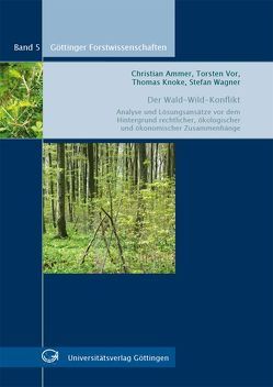 Der Wald-Wild-Konflikt von Ammer,  Christian, Knoke,  Thomas, Vor,  Torsten, Wagner,  Stefan