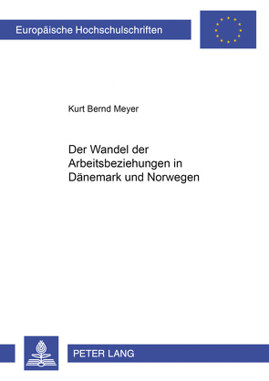 Der Wandel der Arbeitsbeziehungen in Dänemark und Norwegen von Meyer,  Kurt Bernd