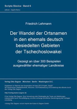 Der Wandel der Ortsnamen in den ehemals deutsch besiedelten Gebieten der Tschechoslowakei von Lehmann,  Friedrich