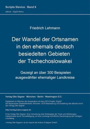 Der Wandel der Ortsnamen in den ehemals deutsch besiedelten Gebieten der Tschechoslowakei von Lehmann,  Friedrich