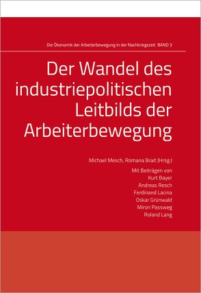 Der Wandel des industriepolitischen Leitbilds von Bayer,  Kurt, Brait,  Romana, Grünwald,  Oskar, Lacina,  Ferdinand, Lang,  Roland, Mesch,  Michael, Passweg,  Miron, Resch,  Andreas