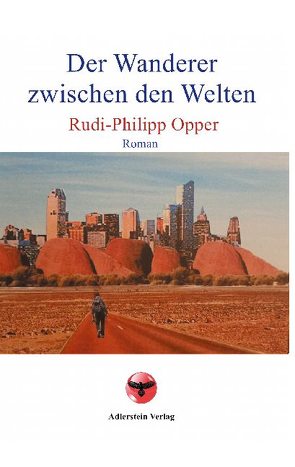 Der Wanderer zwischen den Welten von Opper,  Rudi-Philipp, Verlag,  Adlerstein