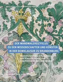 Der Wandmalereizyklus zu den Wissenschaften und Künsten in der Domklausur zu Brandenburg von Drewello,  Rainer, Heinrichs,  Ulrike, Herrmann,  Sabine, Krause-Riemer,  Sabine, Noll-Minor,  Mechthild, Pursche,  Jürgen, Schädler-Saub,  Ursula, Schumann,  Dirk