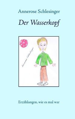 Der Wasserkopf von Schlesinger,  Annerose Der Wasserkopf von Schlesinger,  Annerose