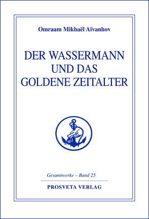 Der Wassermann und das Goldene Zeitalter – Teil 1 von Aivanhov,  Omraam Mikhael