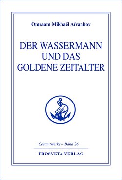 Der Wassermann und das Goldene Zeitalter – Teil 2 von Aivanhov,  Omraam Mikhael